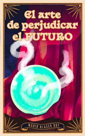 El arte de perjudicar el FUTURO